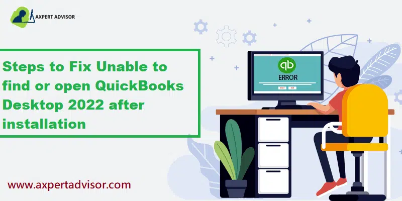 Unable to Find or Open QuickBooks Desktop 2022 after Installation – Solved