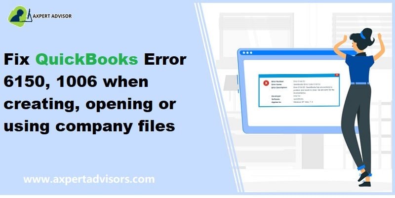 How to fix QuickBooks Error 6150, -1006 when creating, opening, or using company files?
