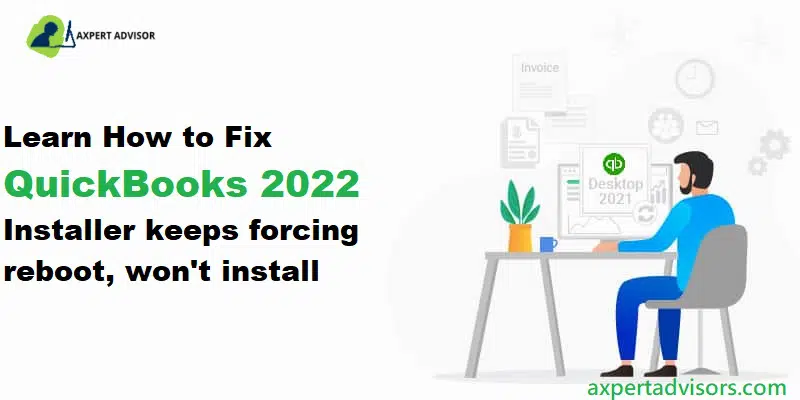 How to Fix QuickBooks 2022 installer keeps forcing reboot and won’t install issue?
